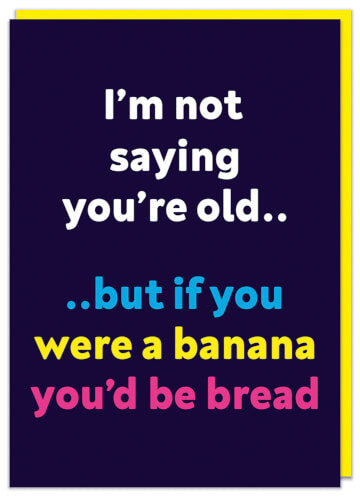 I'm Not Saying You're Old Card