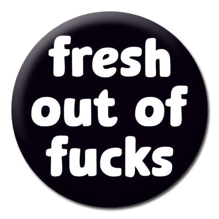 Fresh Out Of F*cks Pin Badge