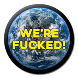 We're Fucked Pin Badge
