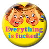 Everything's Fucked Badge Pin