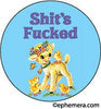 BUTTON:  Shit's Fucked