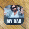 My Bad Lebowski Coaster