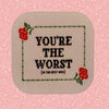 You're The Worst Coaster