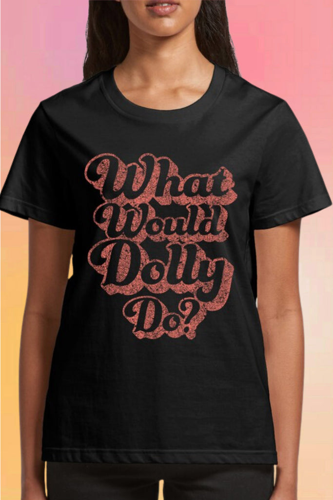 What Would Dolly Do? Tee
