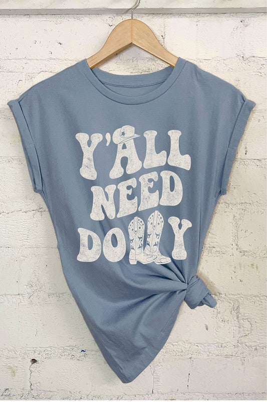 Ya'll Need Dolly Rolled Sleeve Shirt
