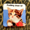 F*#cking Cheer Up Coaster